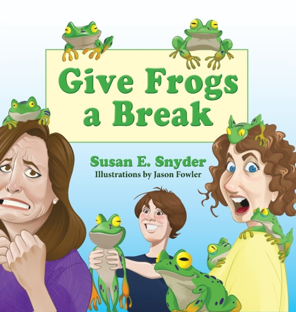 Book cover of: Give Frogs a Break. By: Susan E. Snyder