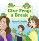 Book cover of: Give Frogs a Break. By: Susan E. Snyder