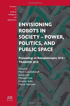 Envisioning Robots in Society – Power, Politics, and Public Space