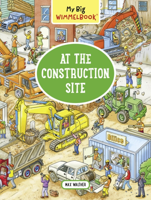 Book cover of: My Big Wimmelbook® - At the Construction Site. By: WALTHER, MAX