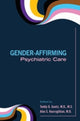 Book cover of: Gender-Affirming Psychiatric Care. By: Teddy G. Goetz
