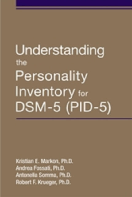 Book cover of: Understanding the Personality Inventory for DSM-5 (PID-5). By: Kristian E. Markon