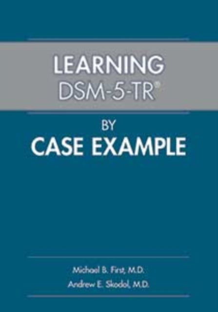 Book cover of: Learning DSM-5-TR® by Case Example. By: Michael B. First