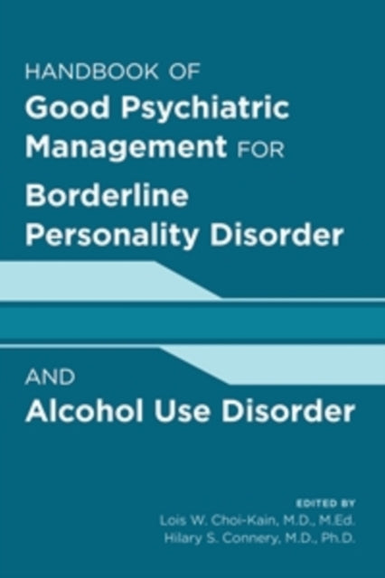 Book cover of: Handbook of Good Psychiatric Management for Borderline Personality Disorder and Alcohol Use Disorder. By: Lois W. Choi-Kain