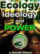 Book cover of: Ecology, Ideology & Power. By: Donald Gibson