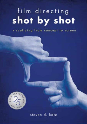 Film Directing: Shot by Shot - 25th Anniversary Edition, Visualizing from Concept to Screen