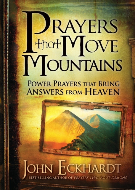 Book cover of: Prayers That Move Mountains. By: John Eckhardt