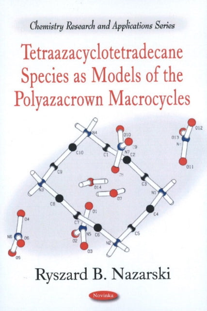 Book cover of: Tetraazacyclotetradecane Species as Models of the Polyazacrown Macrocycles. By: Ryszard B. Nazarski