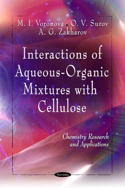 Book cover of: Interactions of Aqueous-Organic Mixtures with Cellulose. By: M. I. Voronova