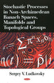 Book cover of: Stochastic Processes in Non-Archimedean Banach Spaces, Manifolds & Topological Groups. By: Sergey V. Lüdkovsky