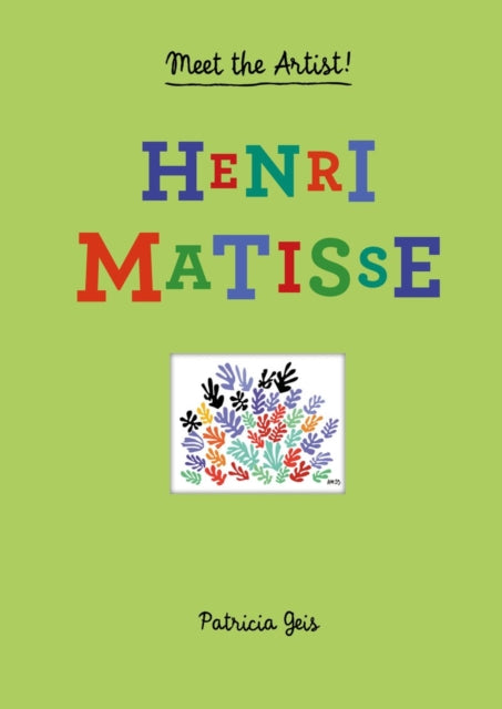 Book cover of: Meet the Artist Henri Matisse. By: Patricia Geis