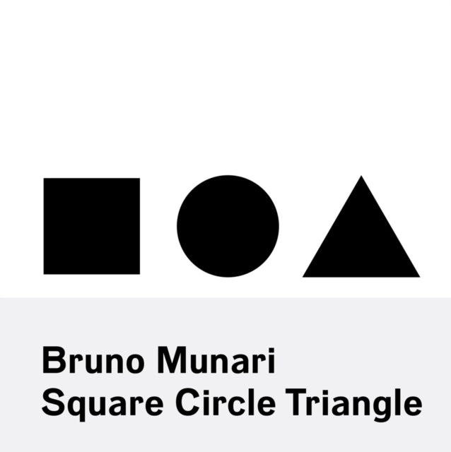 Book cover of: Bruno Munari: Square, Circle, Triangle. By: Bruno Munari