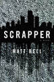 Book cover of: Scrapper. By: Matt Bell