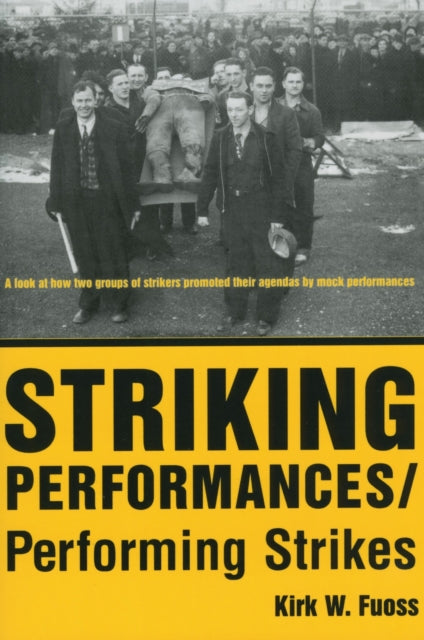 Book cover of: Striking Performances/Performing Strikes. By: Kirk W. Fuoss