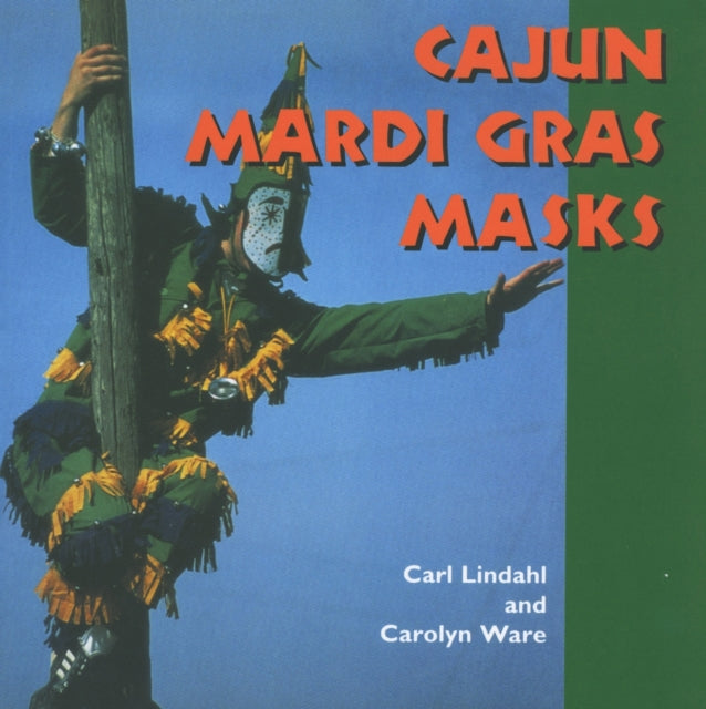 Book cover of: Cajun Mardi Gras Masks. By: Carl Lindahl