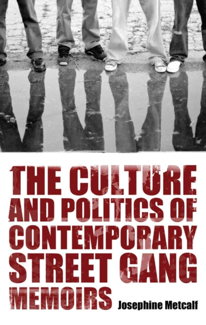 Book cover of: Culture and Politics of Contemporary Street Gang Memoirs. By: Josephine Metcalf