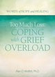 Book cover of: Too Much Loss: Coping with Grief Overload. By: Alan Wolfelt