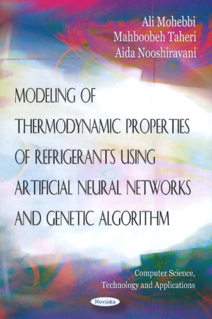 Book cover of: Modeling of Thermodynamic Properties of Refrigerants Using Artifical Neural Networks & Genetic Algorithm. By: Ali Mohebbi