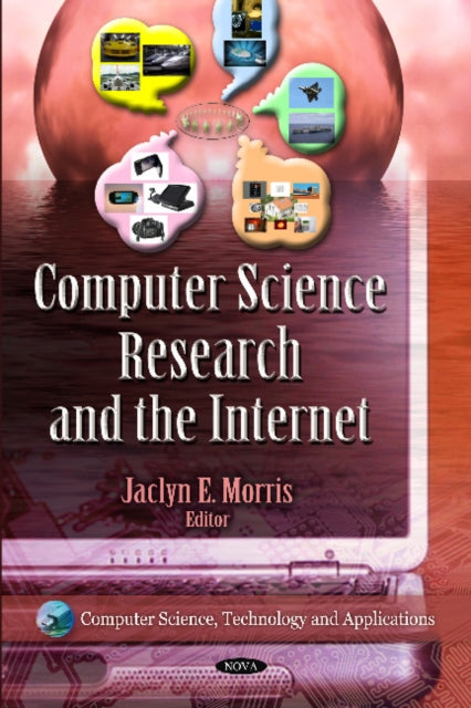 Book cover of: Computer Science Research & The Internet. By: Jaclyn E. Morris