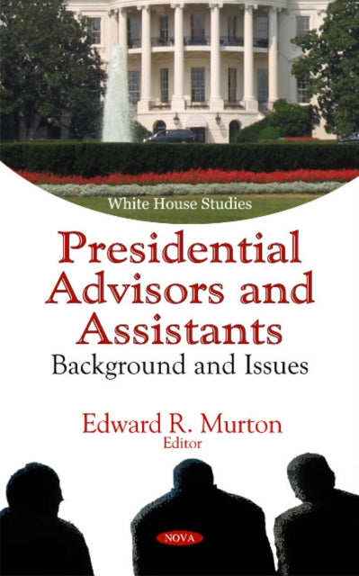 Book cover of: Presidential Advisors & Assistants. By: Edward R. Murton