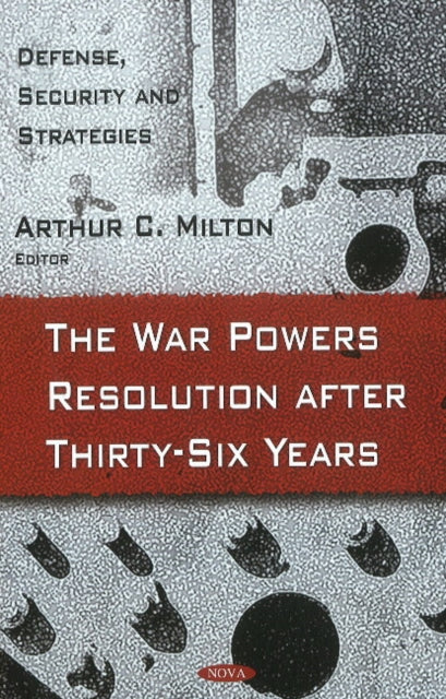 Book cover of: War Powers Resolution After Thirty-Six Years. By: Arthur C. Milton