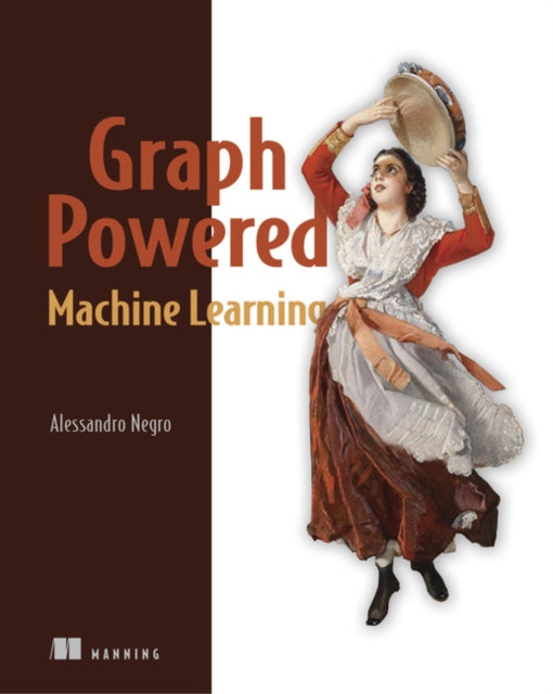 Book cover of: Graph-Powered Machine Learning. By: NEGRO, ALESSANDRO