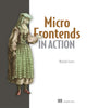 Book cover of: Micro Frontends in Action. By: MICHAEL GEERS