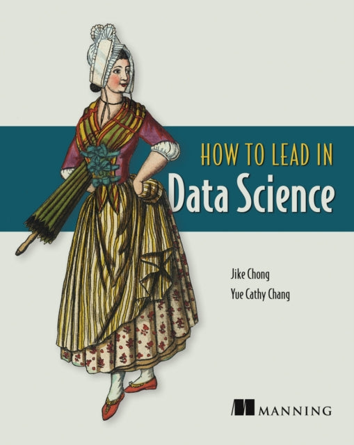Book cover of: How to Lead in Data Science. By: Jike Chong