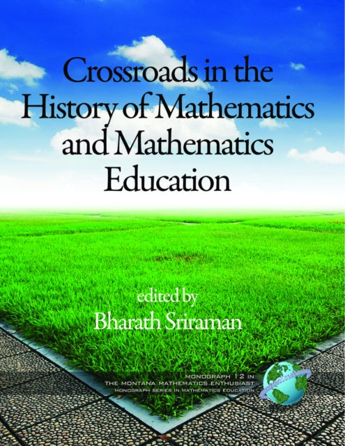 Book cover of: Crossroads in History of Mathematics and Mathematics Education. By: Bharath Sriraman