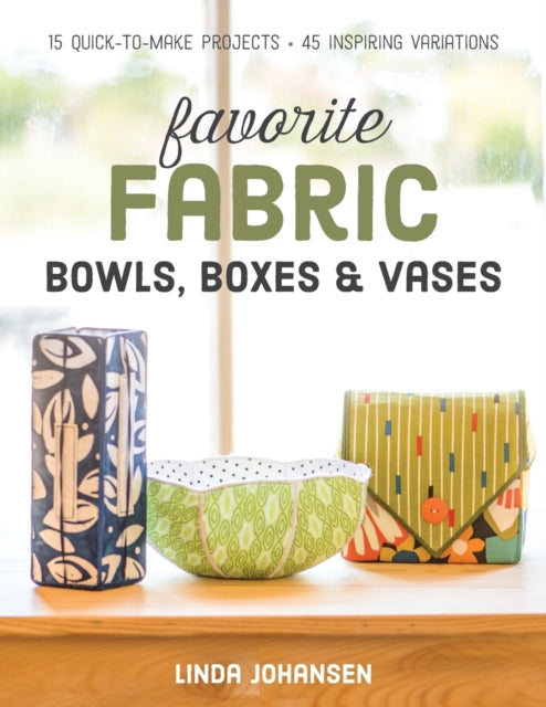 Book cover of: Favorite Fabric Bowls, Boxes & Vases. By: Linda Johansen