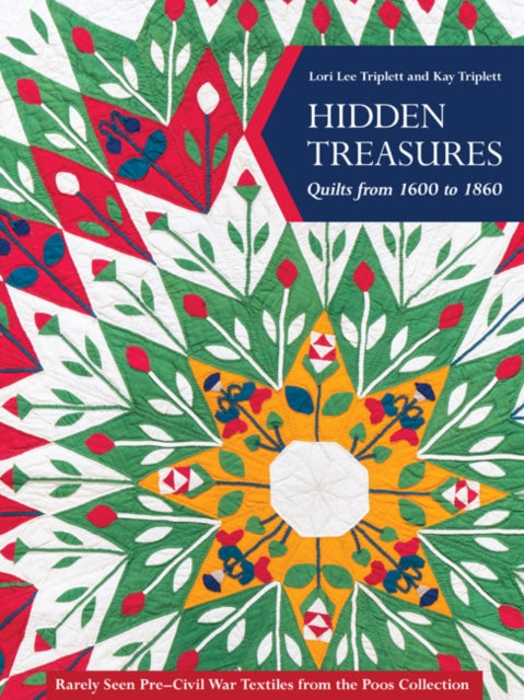 Book cover of: Hidden Treasures, Quilts from 1600 to 1860. By: Lori Lee Triplett