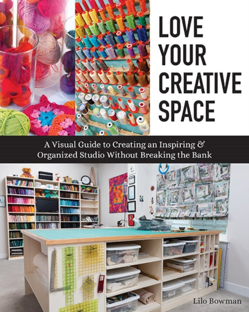 Book cover of: Love Your Creative Space. By: Lilo Bowman
