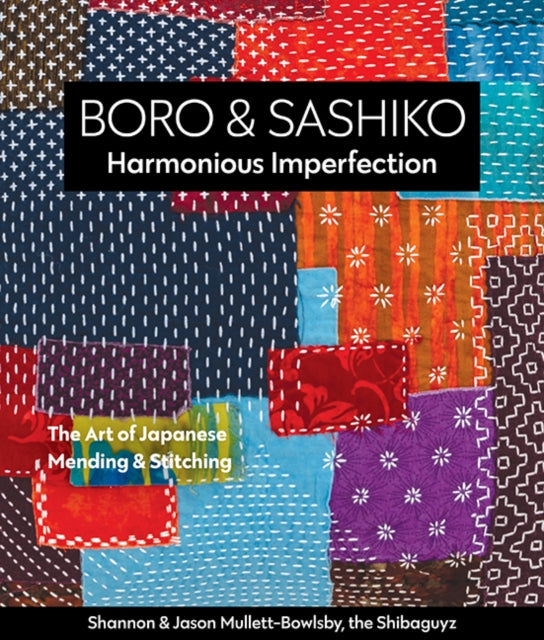 Book cover of: Boro & Sashiko, Harmonious Imperfection. By: Shannon Mullet-Bowlsby
