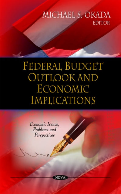 Book cover of: Federal Budget Outlook & Economic Implications. By: Michael S. Okada