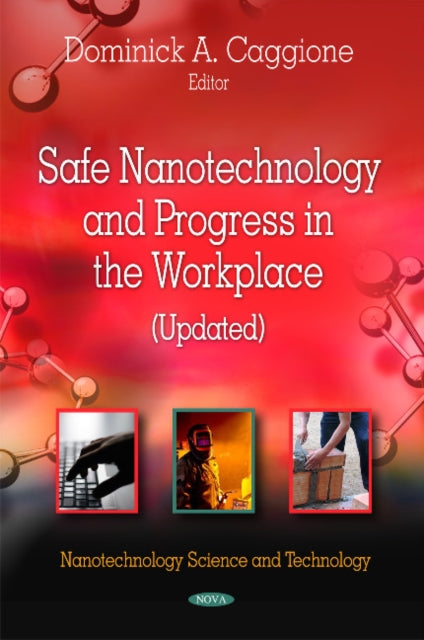 Book cover of: Safe Nanotechnology & Progress in the Workplace (Updated). By: Dominick A. Caggione