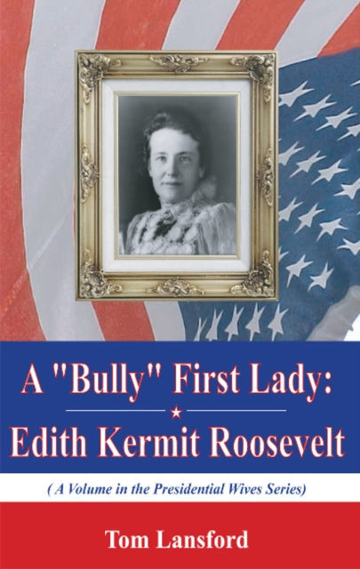Book cover of: "Bully" First Lady. By: Tom Lansford
