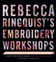 Book cover of: Rebecca Ringquist’s Embroidery Workshops. By: Rebecca Ringquist