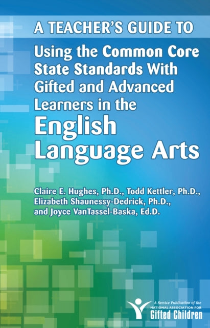 Book cover of: Teacher's Guide to Using the Common Core State Standards With Gifted and Advanced Learners in the English/Language Arts. By: Joyce VanTassel-Baska