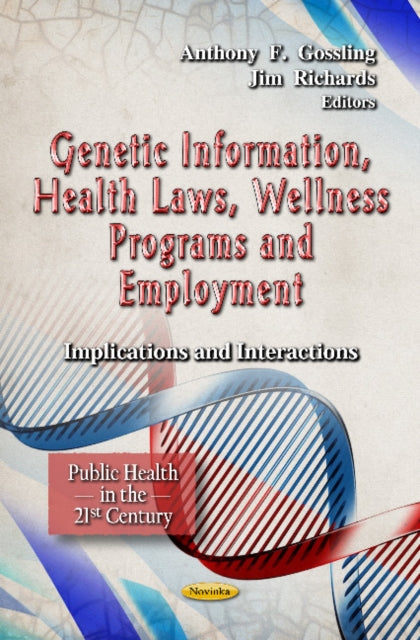 Book cover of: Genetic Information, Health Laws, Wellness Programs & Employment. By: Anthony F. Gossling