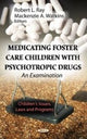 Book cover of: Medicating Foster Care Children with Psychotropic Drugs. By: Robert L. Ray