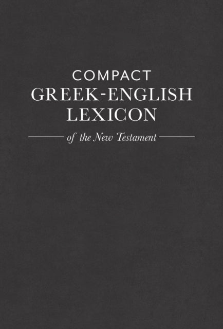 Book cover of: Compact Greek-English Lexicon of the New Testament. By: Mark A. House