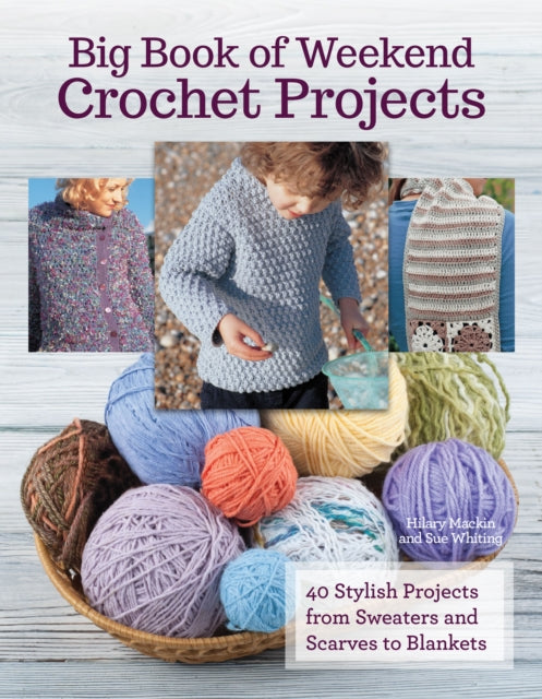 Book cover of: Big Book of Weekend Crochet Projects. By: Hilary Mackin