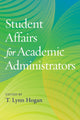 Book cover of: Student Affairs for Academic Administrators. By: T. Lynn Hogan