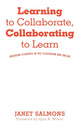 Book cover of: Learning to Collaborate, Collaborating to Learn. By: Janet Salmons