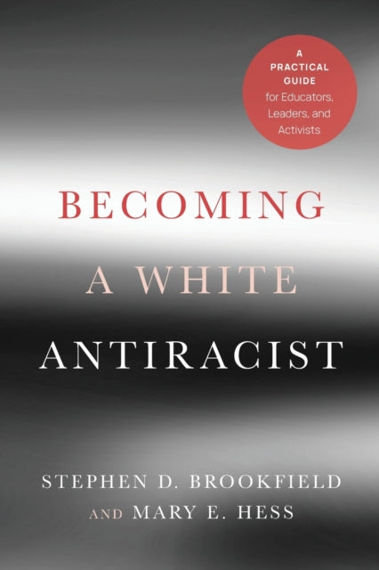 Book cover of: Becoming a White Antiracist. By: Stephen D. Brookfield