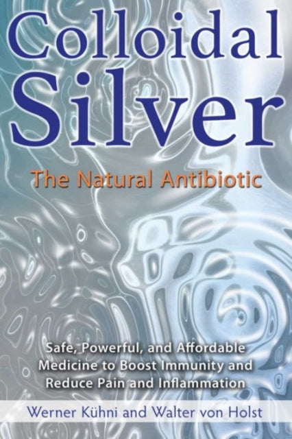 Book cover of: Colloidal Silver. By: Werner Kühni