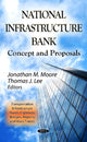 Book cover of: National Infrastructure Bank. By: Jonathan M. Moore