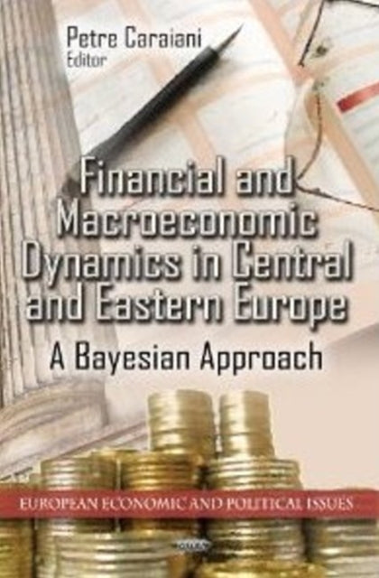 Book cover of: Financial & Macroeconomic Dynamics in Central & Eastern Europe. By: Petre Caraiani