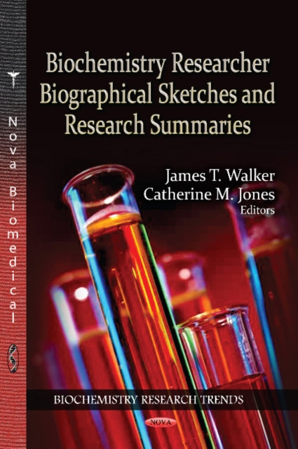 Book cover of: Biochemistry Researcher Biographical Sketches & Research Summaries. By: James T. Walker