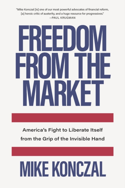 Book cover of: Freedom From the Market. By: Mike Konczal